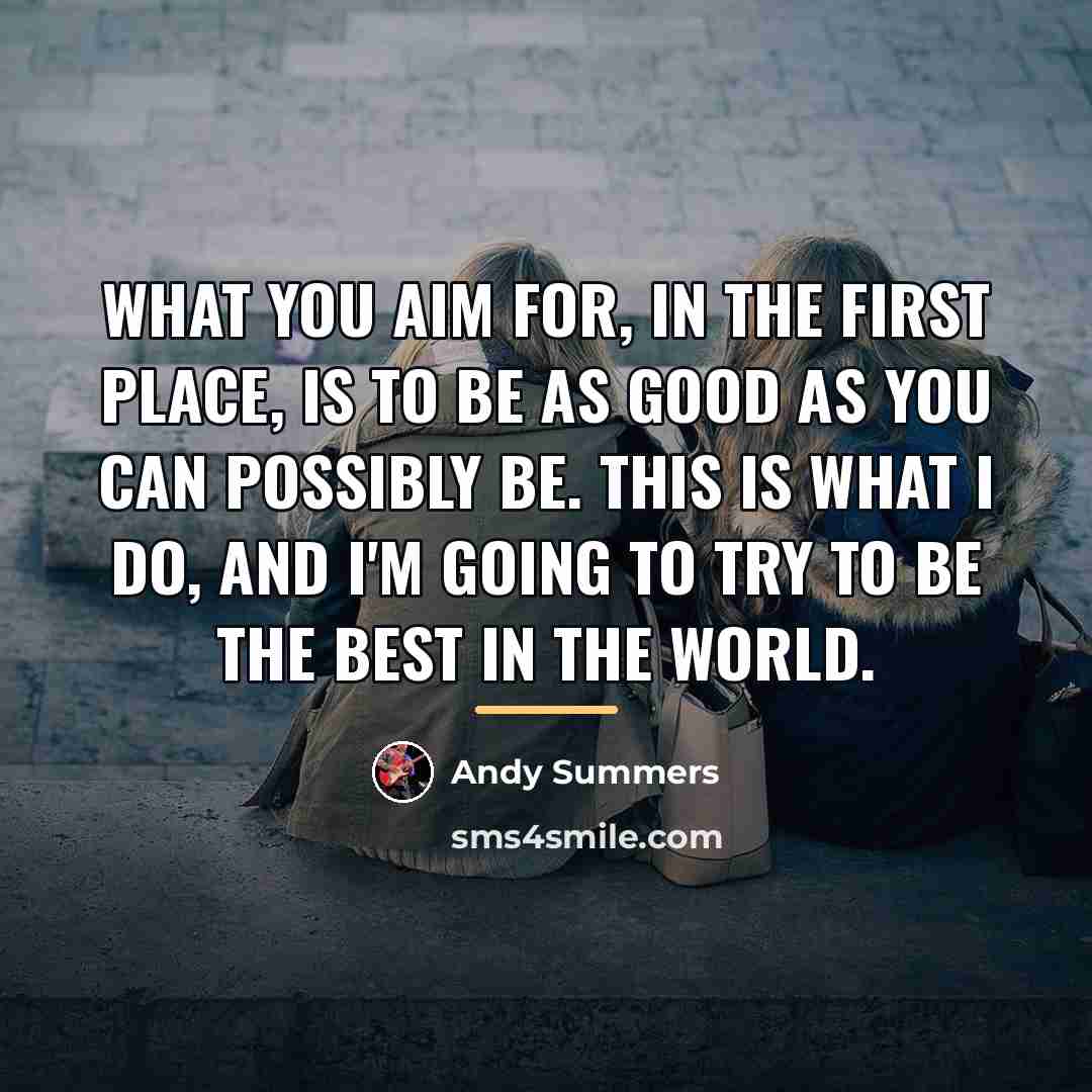 “What you aim for, in the first place, is to…” quote by Andy Summers