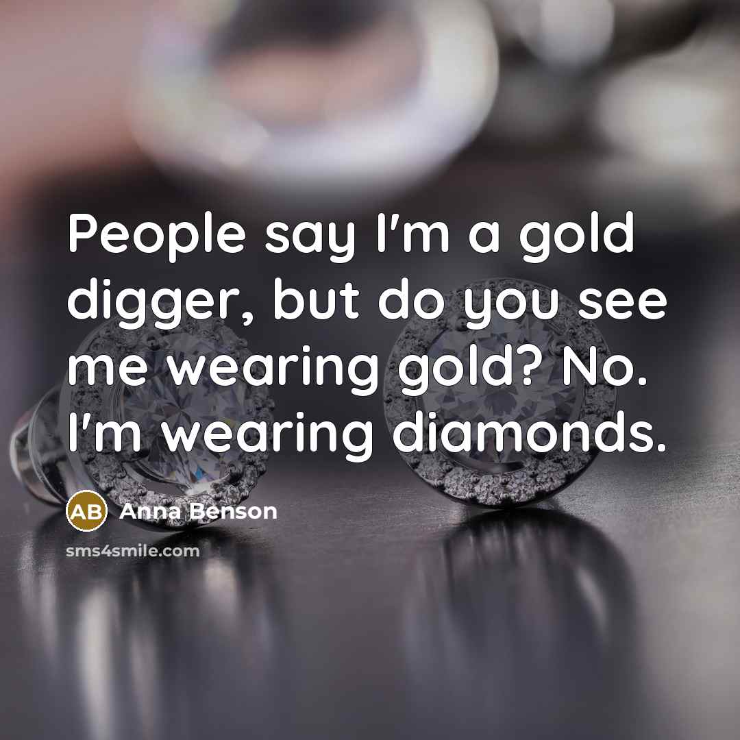 “People say I'm a gold digger, but do you see…” quote by Anna Benson