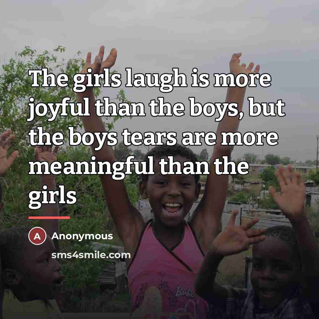 “The girls laugh is more joyful than the boys, but…” quote by Anonymous