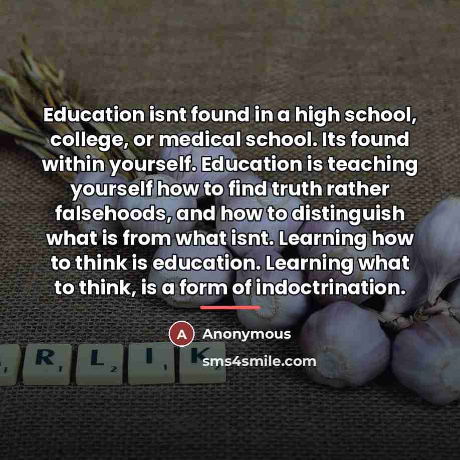 “Education isnt found in a high school, college, or medical…” quote by Anonymous