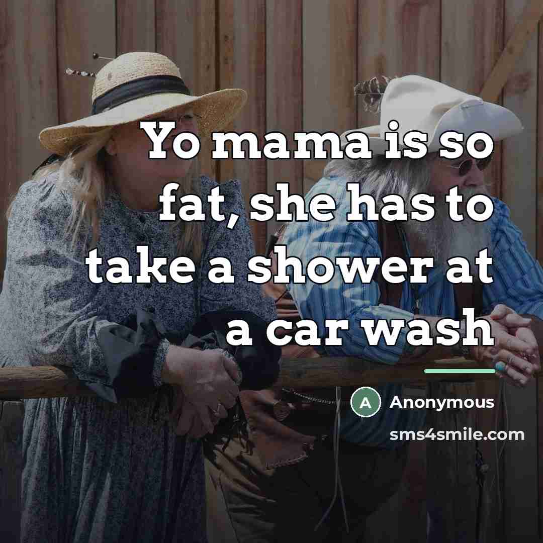 “Yo mama is so fat, she has to take a…” quote by Anonymous