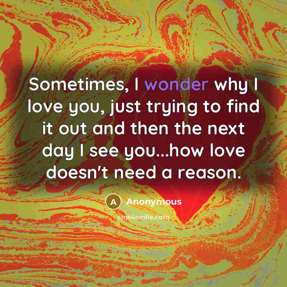 “Sometimes, I wonder why I love you, just trying to…” quote by Anonymous