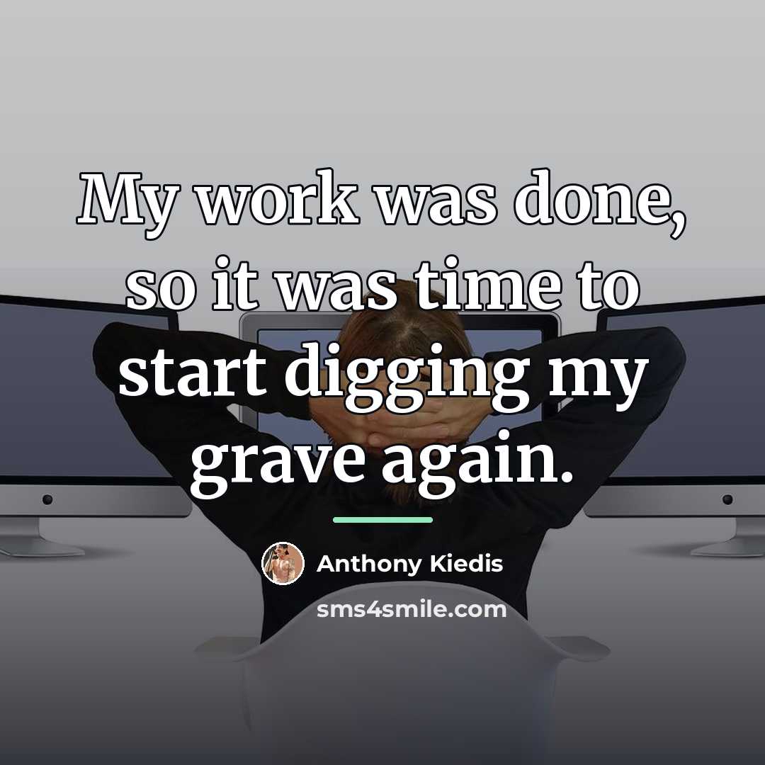 “My work was done, so it was time to start…” quote by Anthony Kiedis