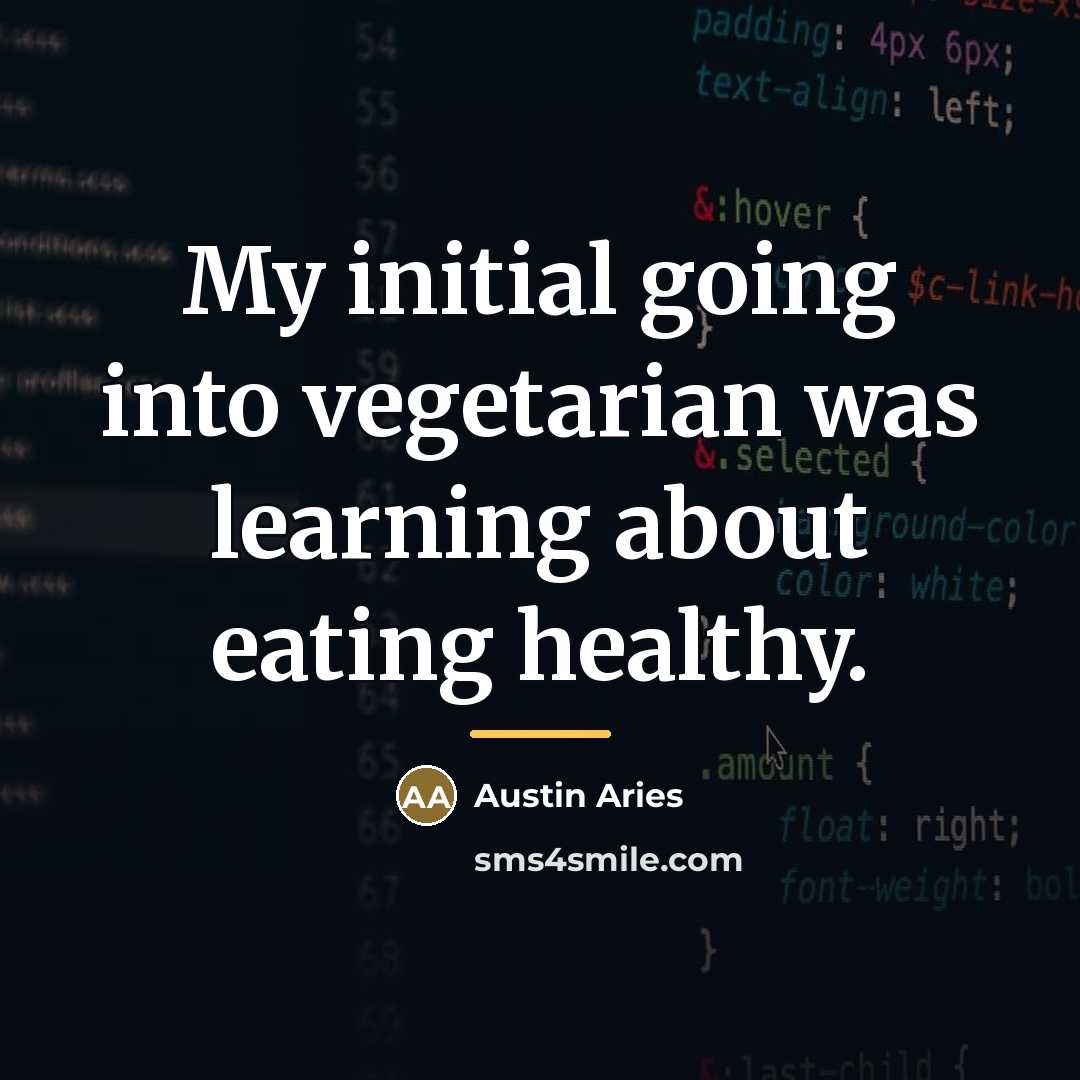 “My initial going into vegetarian was learning about eating healthy.…” quote by Austin Aries