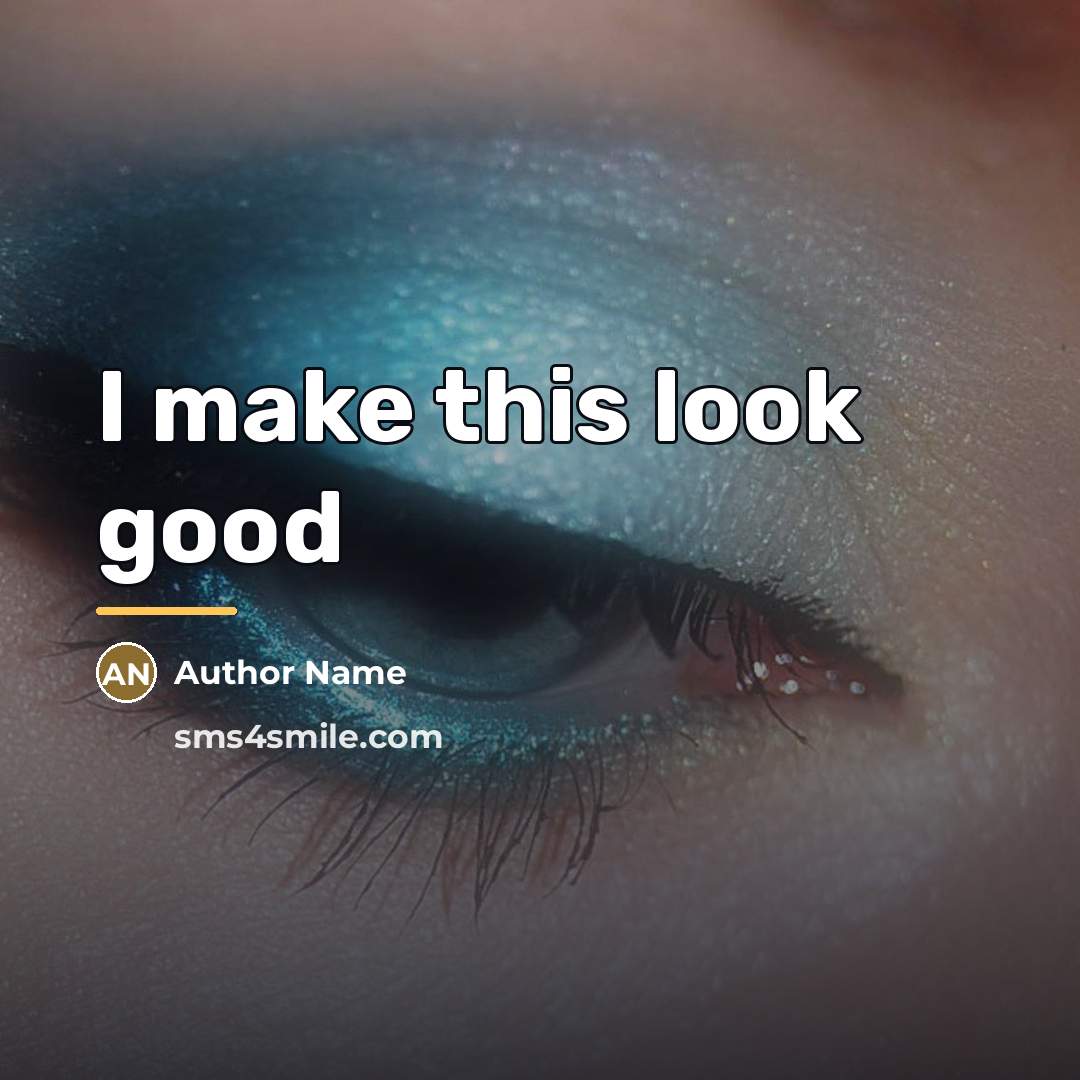 “I make this look good…” quote by Author Name