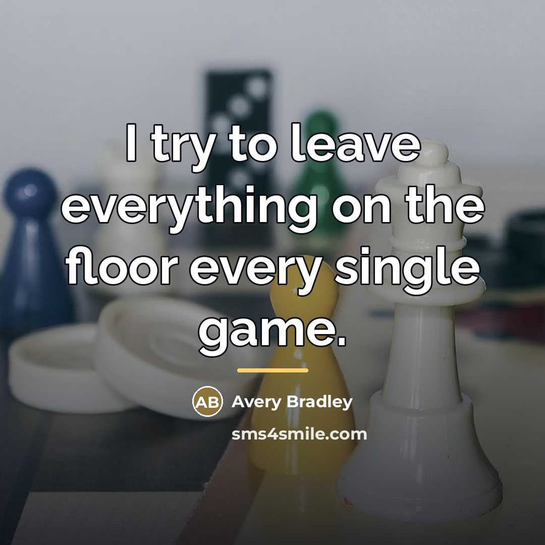 “I try to leave everything on the floor every single…” quote by Avery Bradley