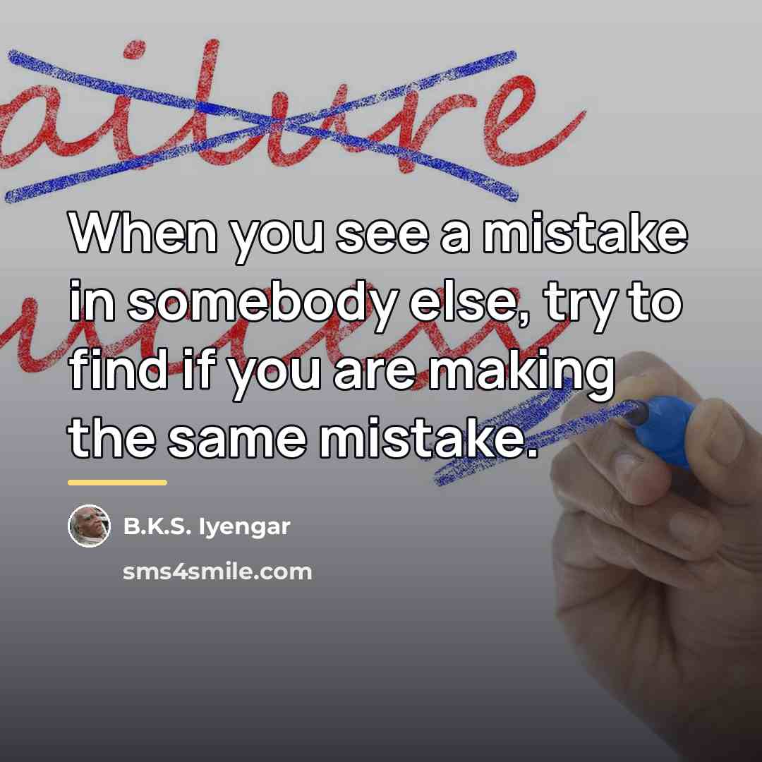 “When you see a mistake in somebody else, try to…” quote by B.K.S. Iyengar