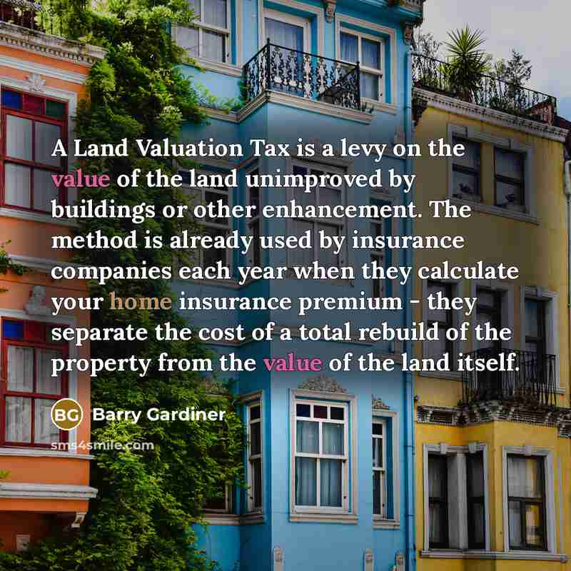 “A Land Valuation Tax is a levy on the value…” quote by Barry Gardiner