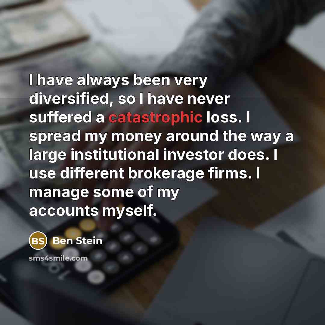 “I have always been very diversified, so I have never…” quote by Ben Stein