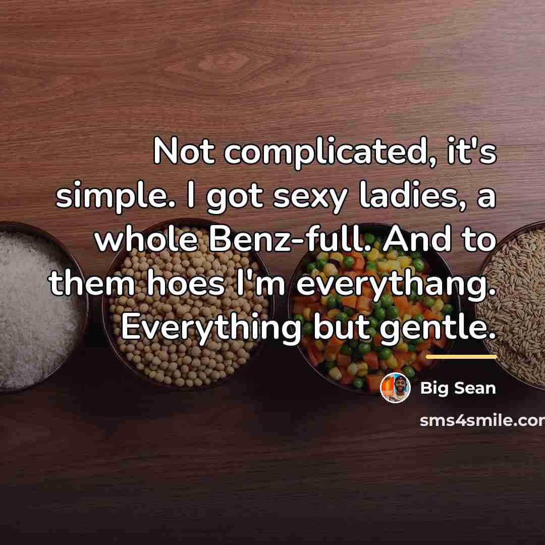 “Not complicated, it's simple. I got sexy ladies, a whole…” quote by Big Sean