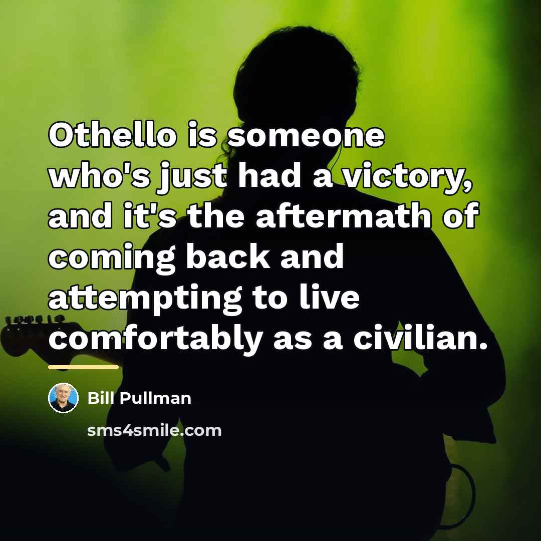 “Othello is someone who's just had a victory, and it's…” quote by Bill Pullman