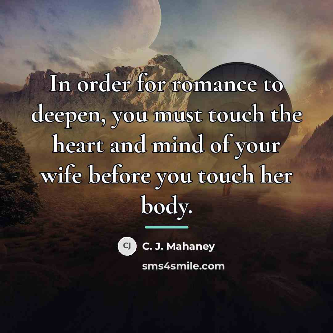 “In order for romance to deepen, you must touch the…” quote by C. J. Mahaney
