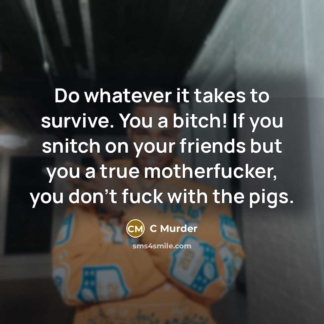 “Do whatever it takes to survive. You a bitch! If…” quote by C Murder