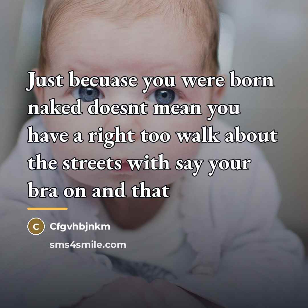 “Just becuase you were born naked doesnt mean you have…” quote by Cfgvhbjnkm