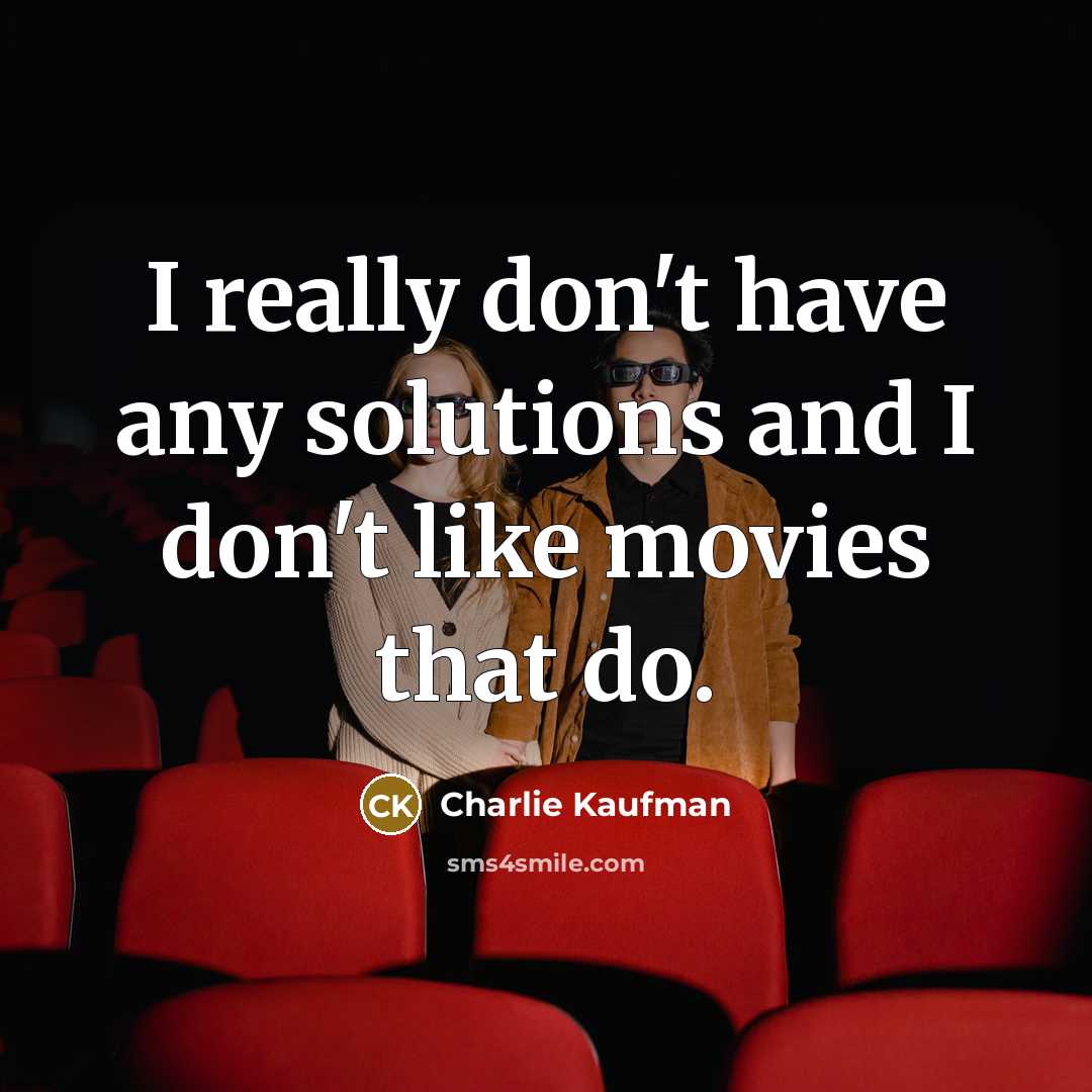 “I really don't have any solutions and I don't like…” quote by Charlie Kaufman