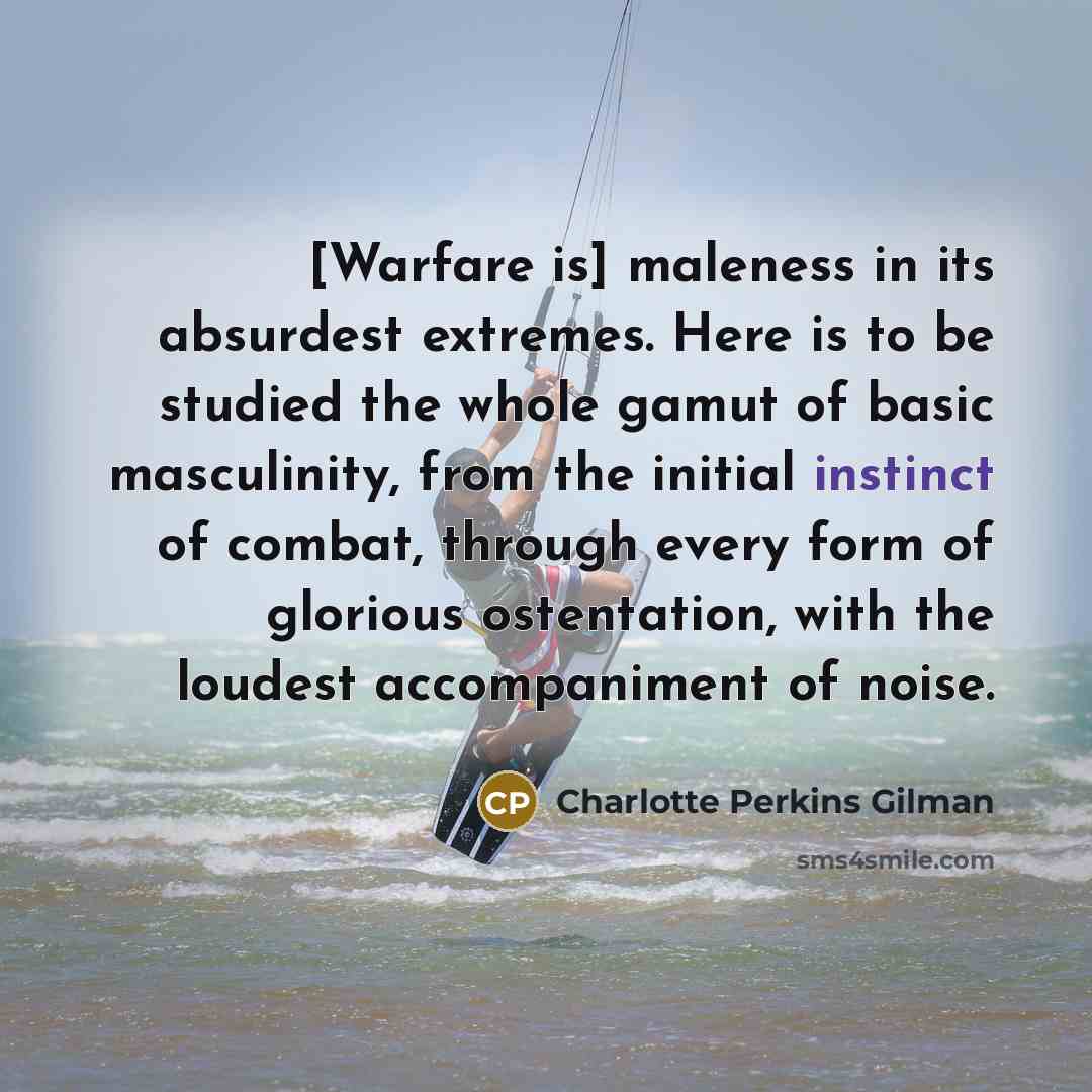 “[Warfare is] maleness in its absurdest extremes. Here is to…” quote by Charlotte Perkins Gilman
