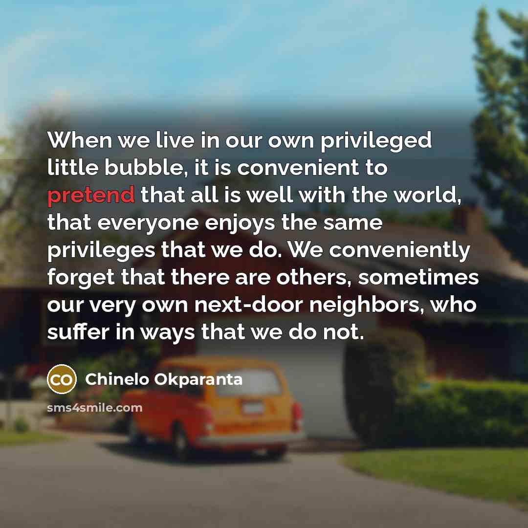 “When we live in our own privileged little bubble, it…” quote by Chinelo Okparanta