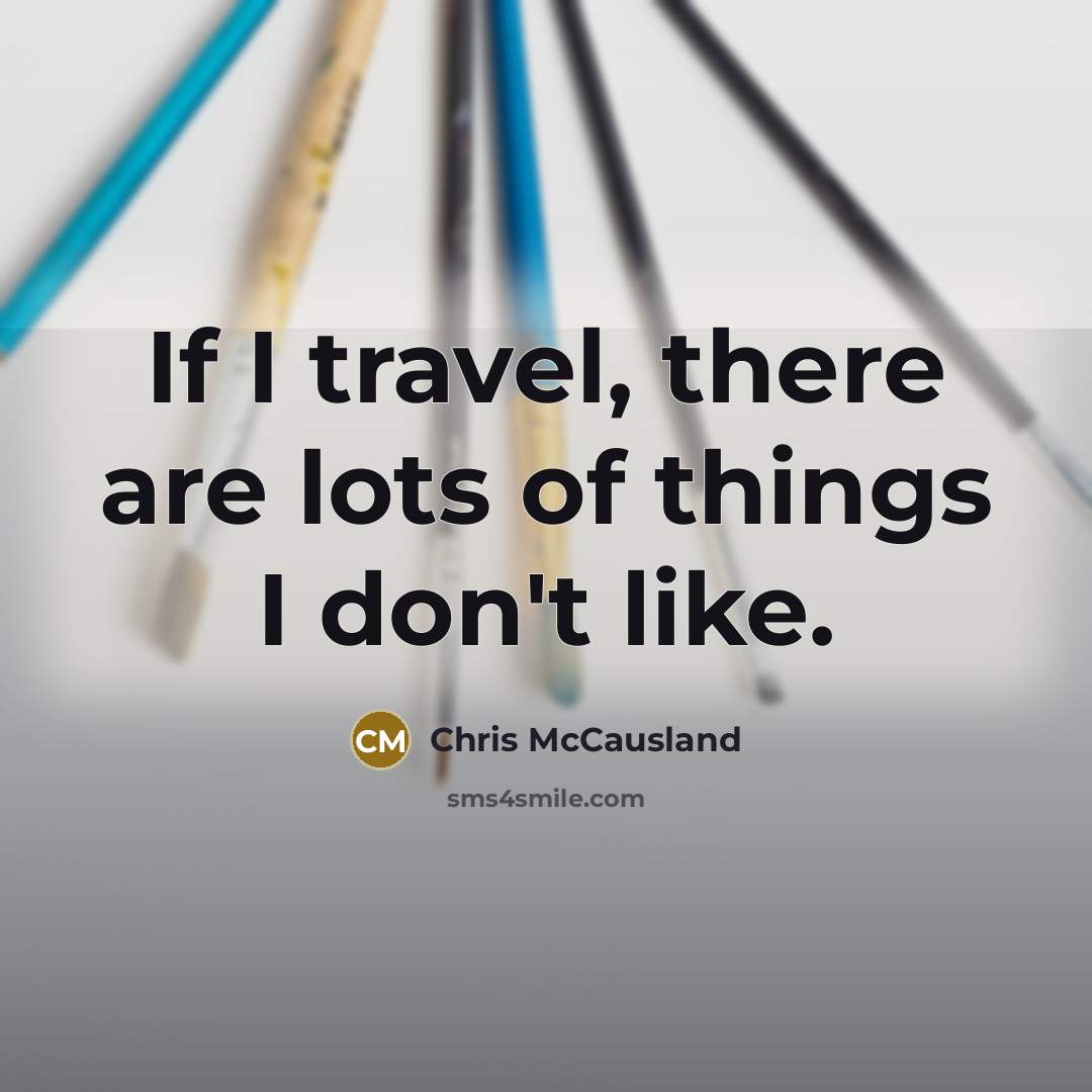 “If I travel, there are lots of things I don't…” quote by Chris McCausland
