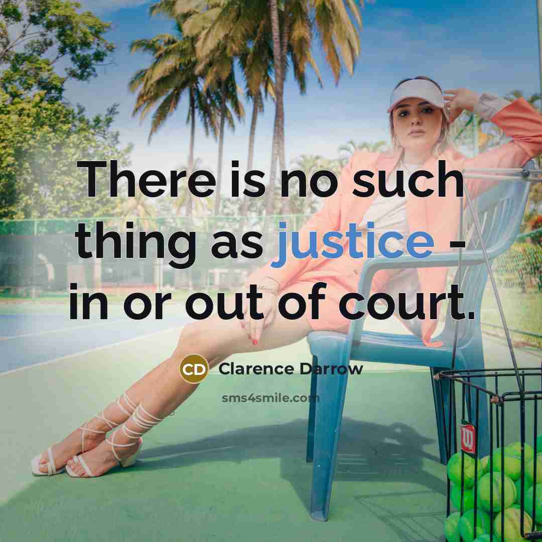 “There is no such thing as justice - in or…” quote by Clarence Darrow