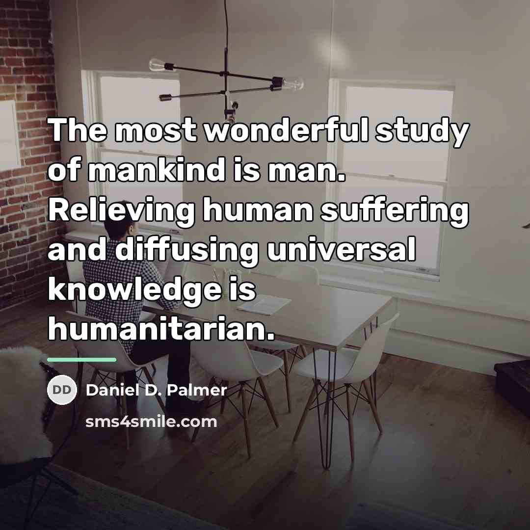 “The most wonderful study of mankind is man. Relieving human…” quote by Daniel D. Palmer