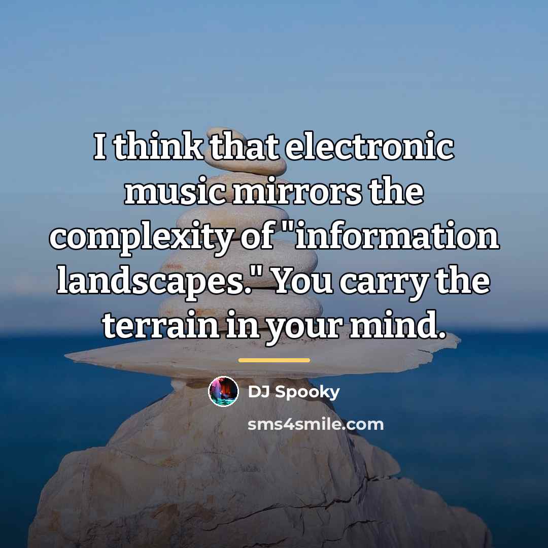 “I think that electronic music mirrors the complexity of "information…” quote by DJ Spooky