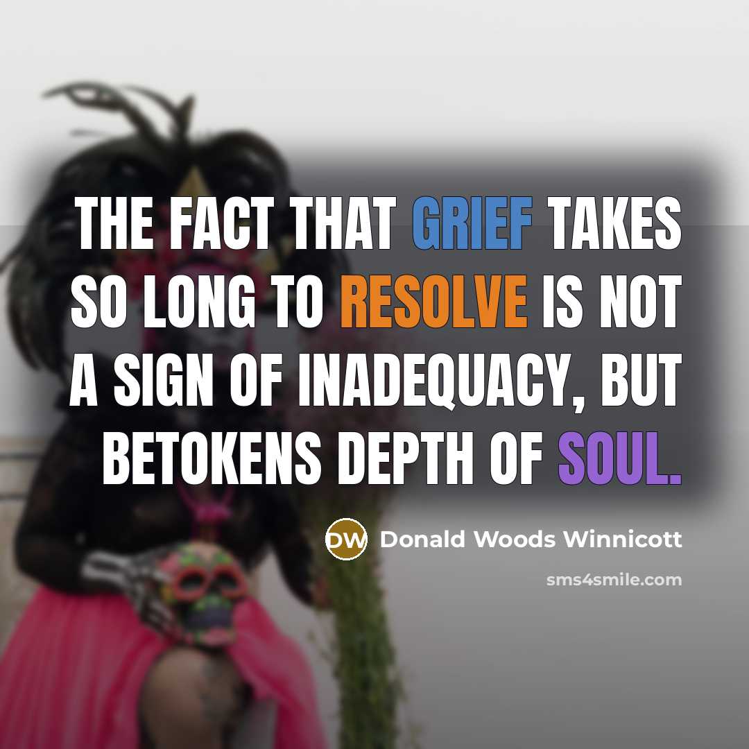“The fact that grief takes so long to resolve is…” quote by Donald Woods Winnicott