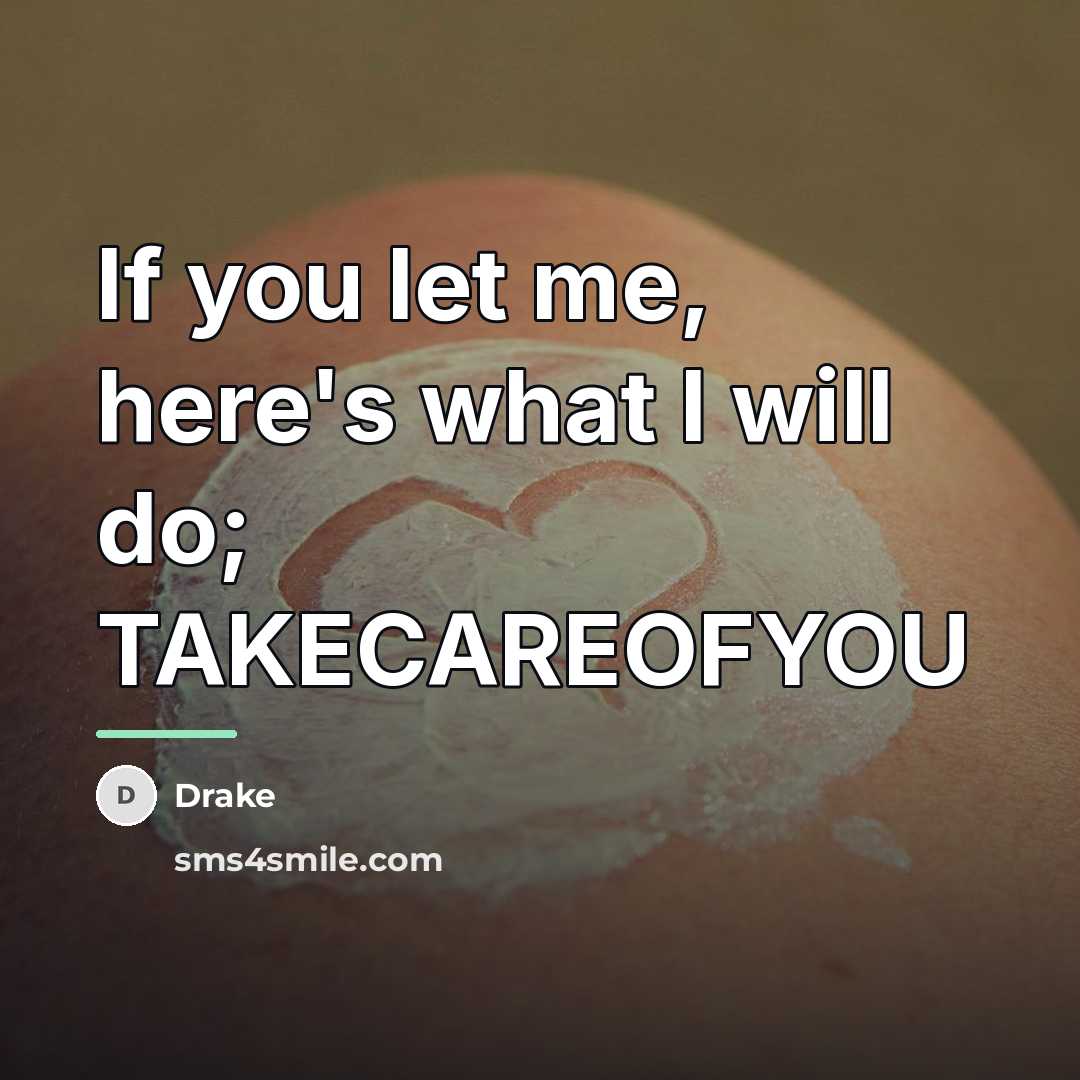 “If you let me, here's what I will do; TAKECAREOFYOU…” quote by Drake