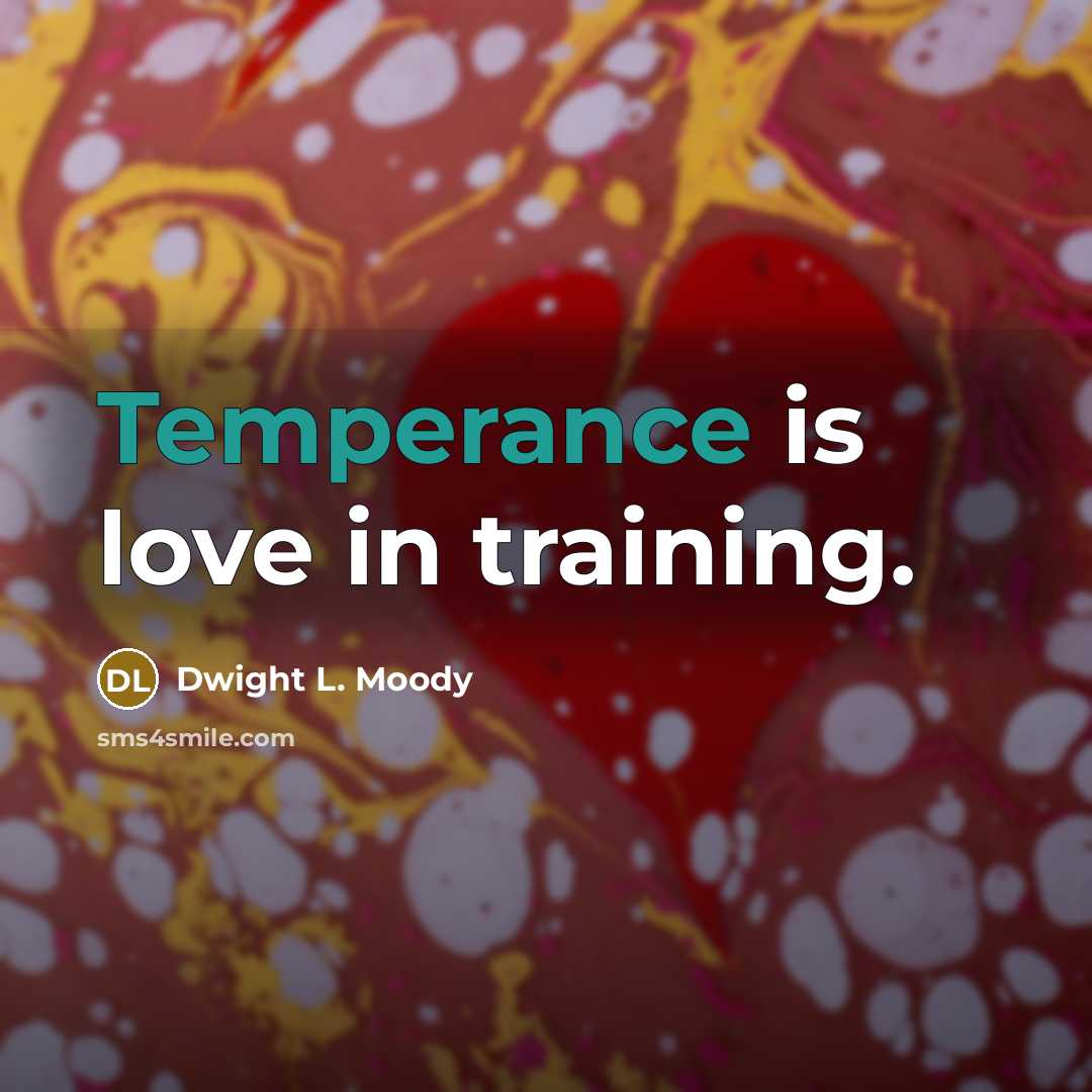 “Temperance is love in training.…” quote by Dwight L. Moody