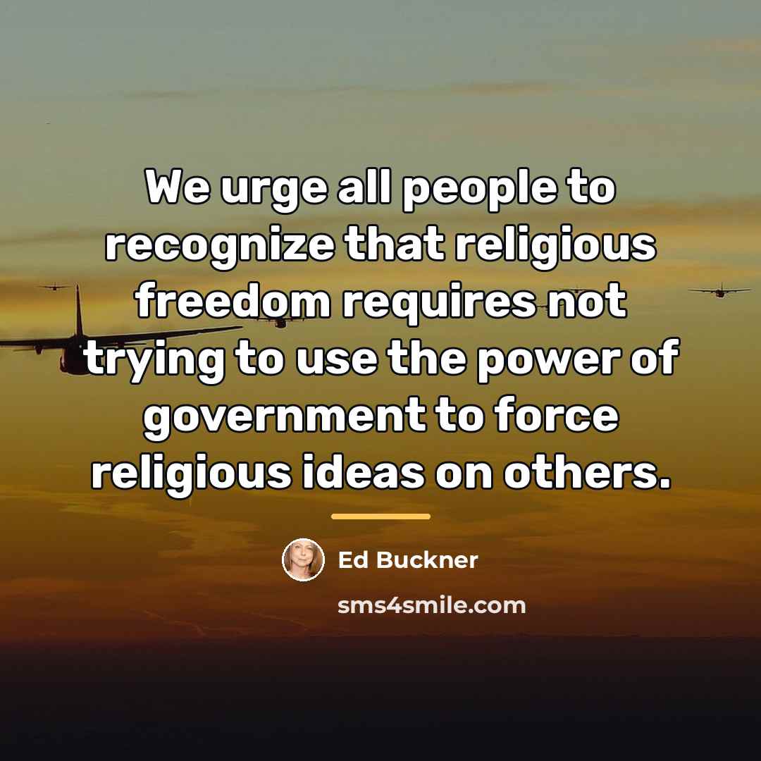 “We urge all people to recognize that religious freedom requires…” quote by Ed Buckner
