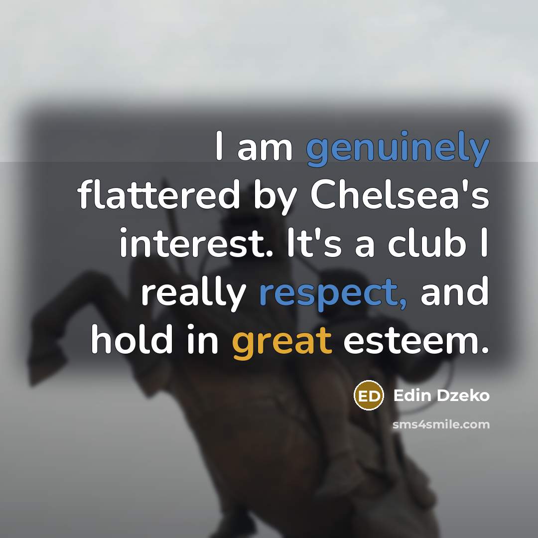 “I am genuinely flattered by Chelsea's interest. It's a club…” quote by Edin Dzeko