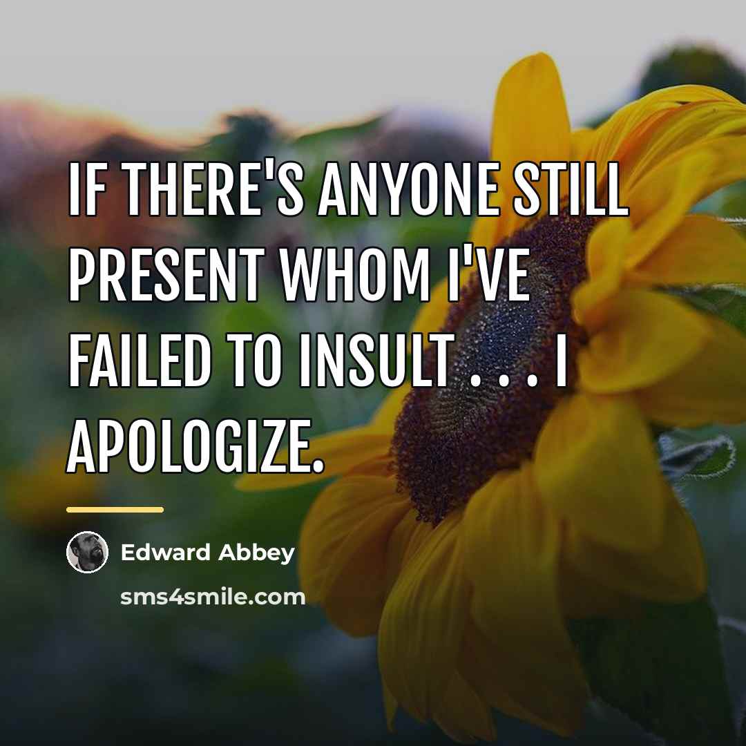 “If there's anyone still present whom I've failed to insult…” quote by Edward Abbey