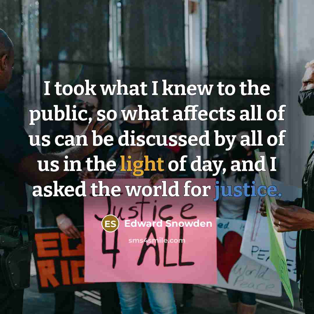 “I took what I knew to the public, so what…” quote by Edward Snowden