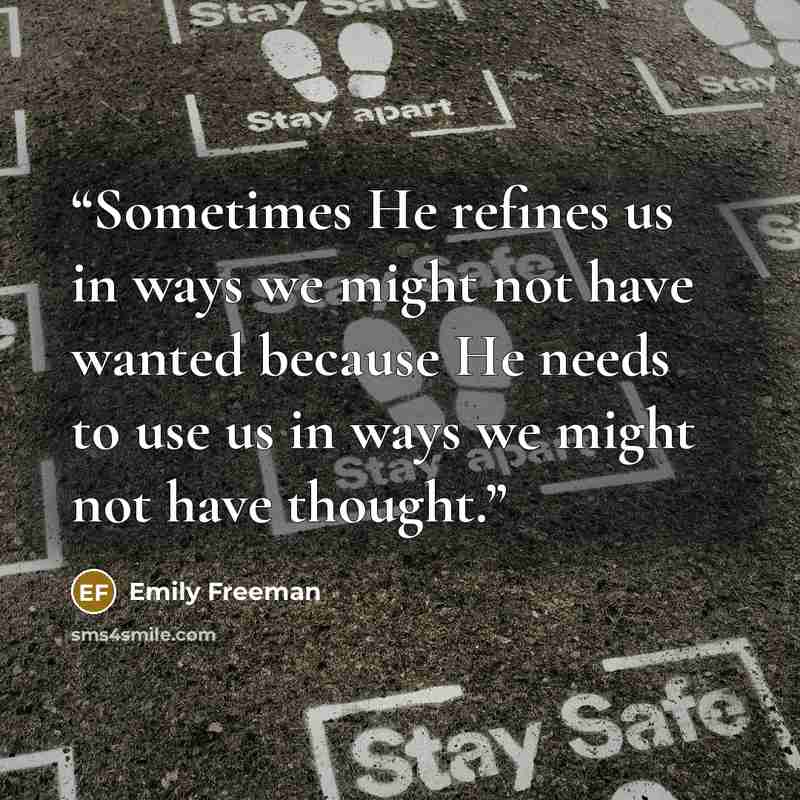 “Sometimes He refines us in ways we might not have wanted because He needs to use us in ways we might not have thought.” quote by Emily Freeman