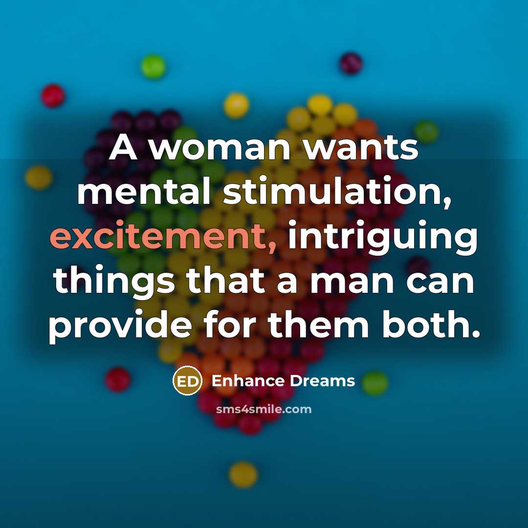 “A woman wants mental stimulation, excitement, intriguing things that a…” quote by Enhance Dreams