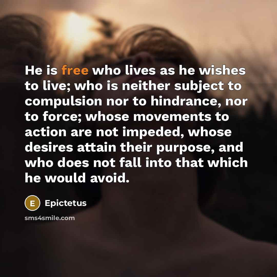 “He is free who lives as he wishes to live;…” quote by Epictetus