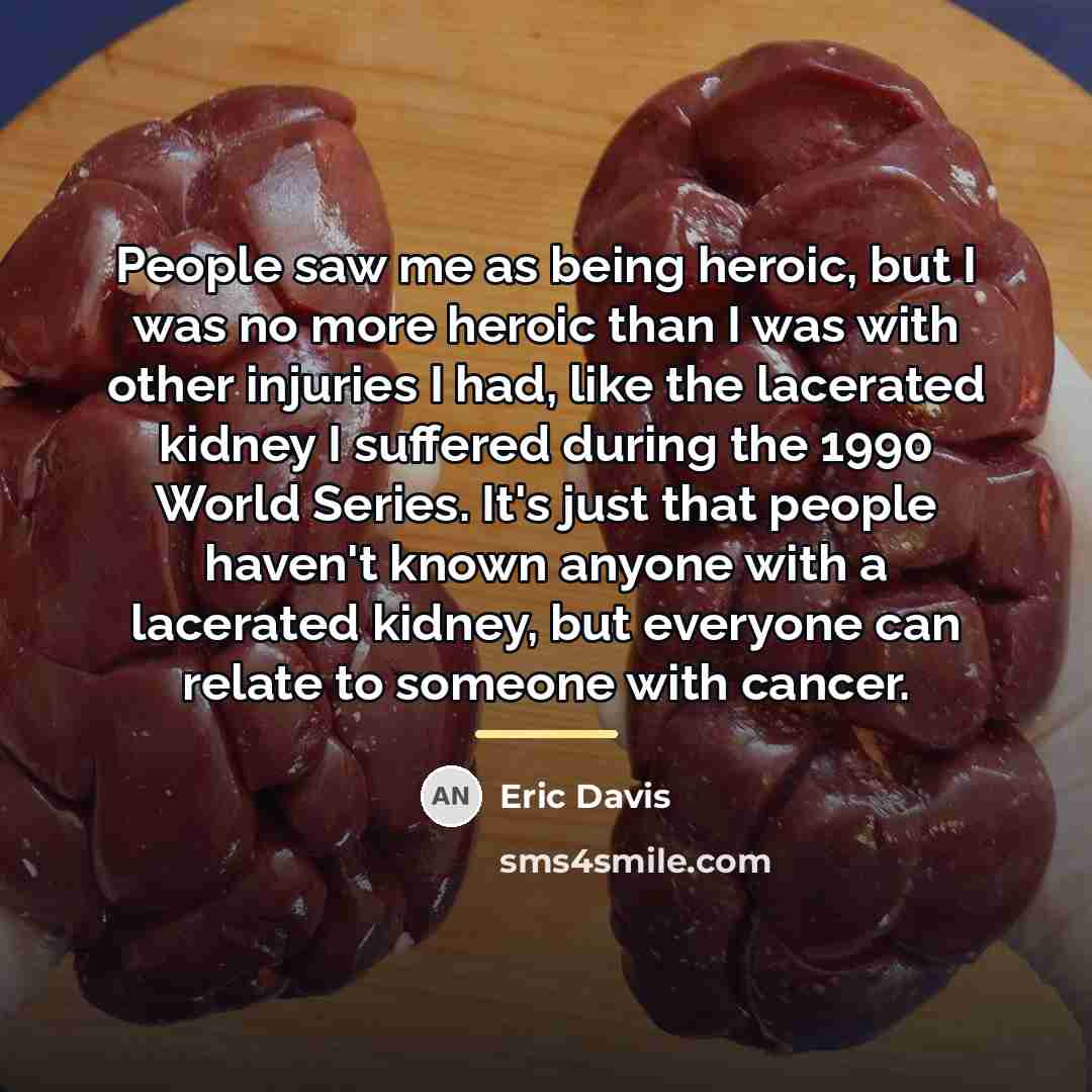 “People saw me as being heroic, but I was no…” quote by Eric Davis