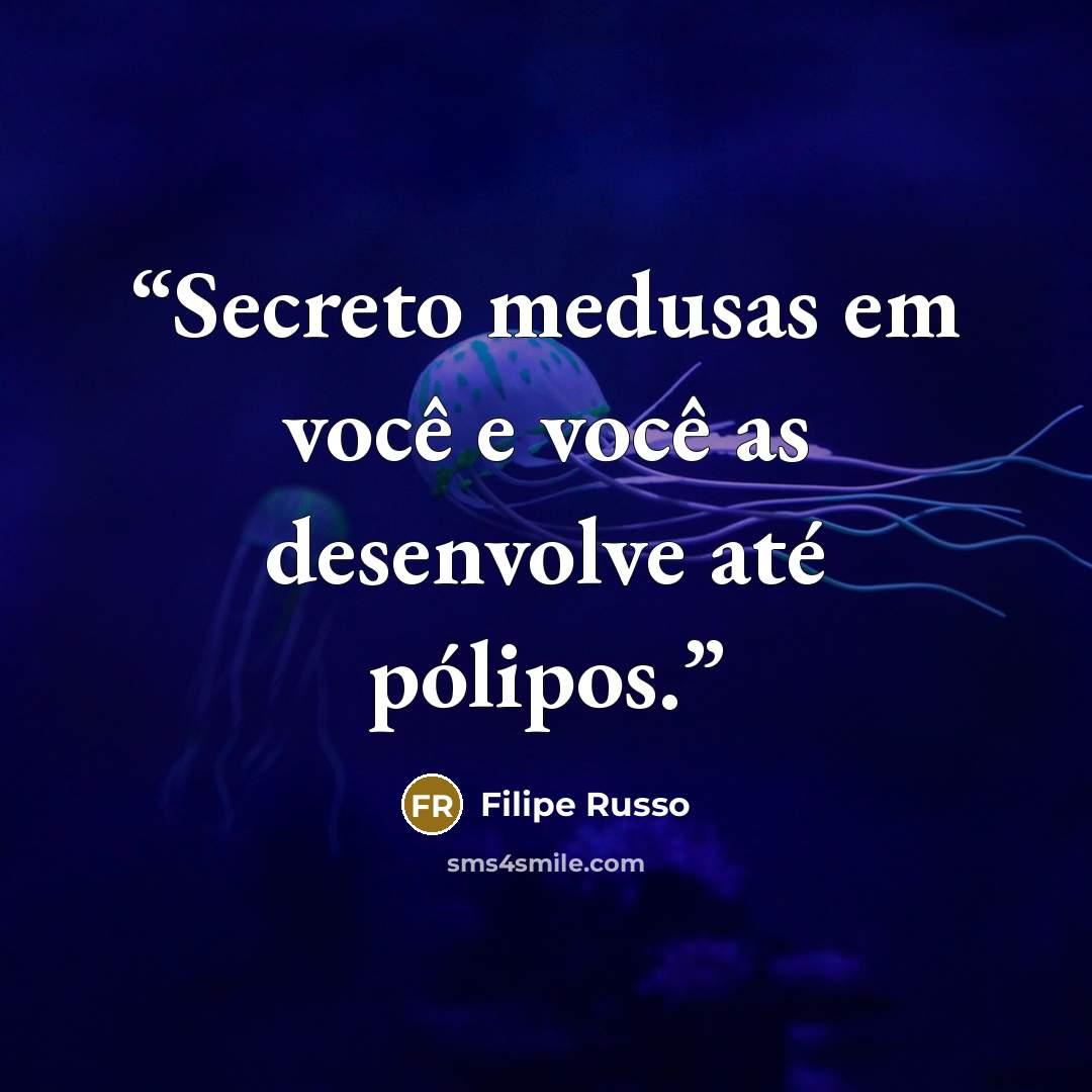“Secreto medusas em você e você as desenvolve até pólipos.” quote by Filipe Russo