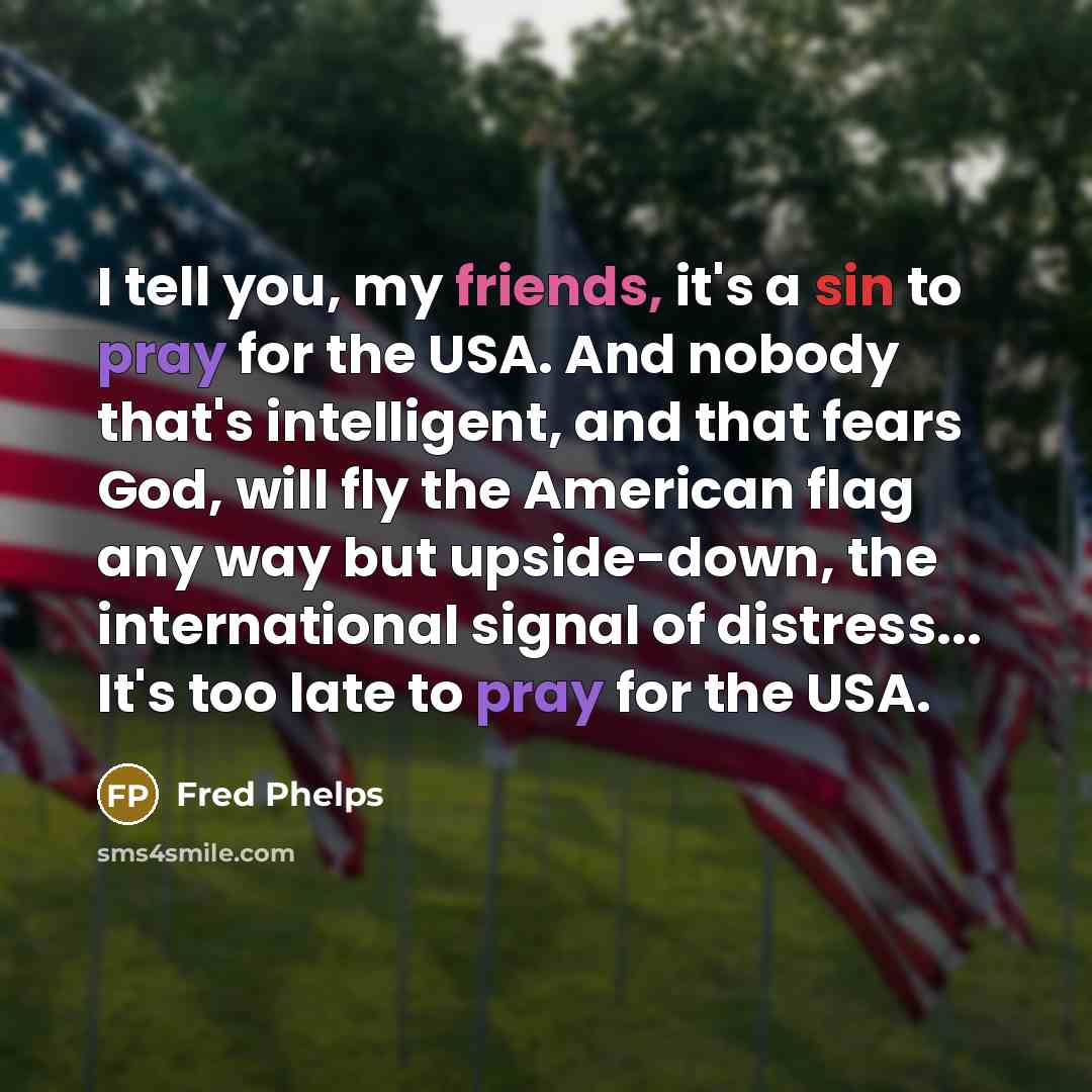 “I tell you, my friends, it's a sin to pray…” quote by Fred Phelps