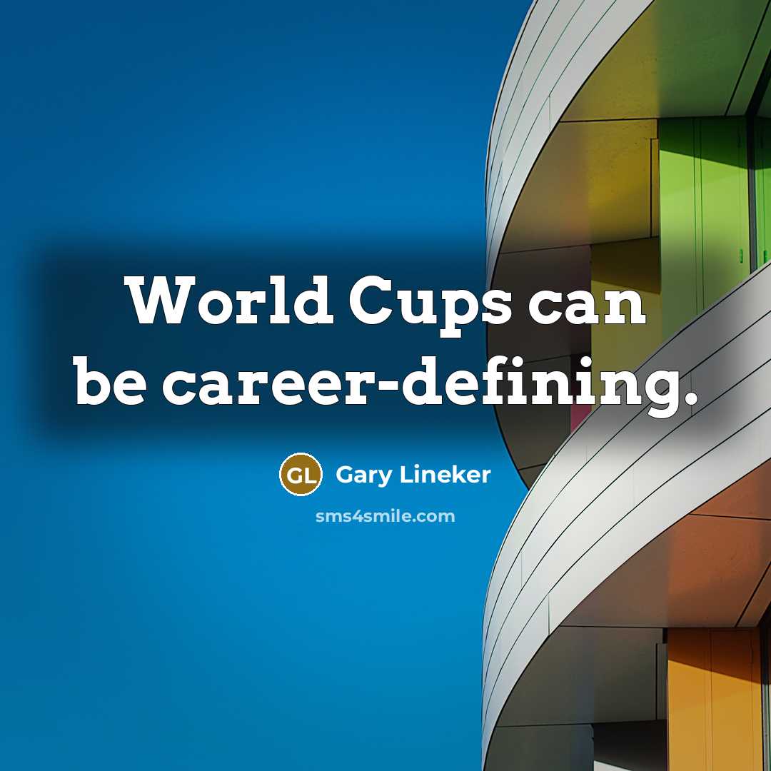“World Cups can be career-defining.…” quote by Gary Lineker