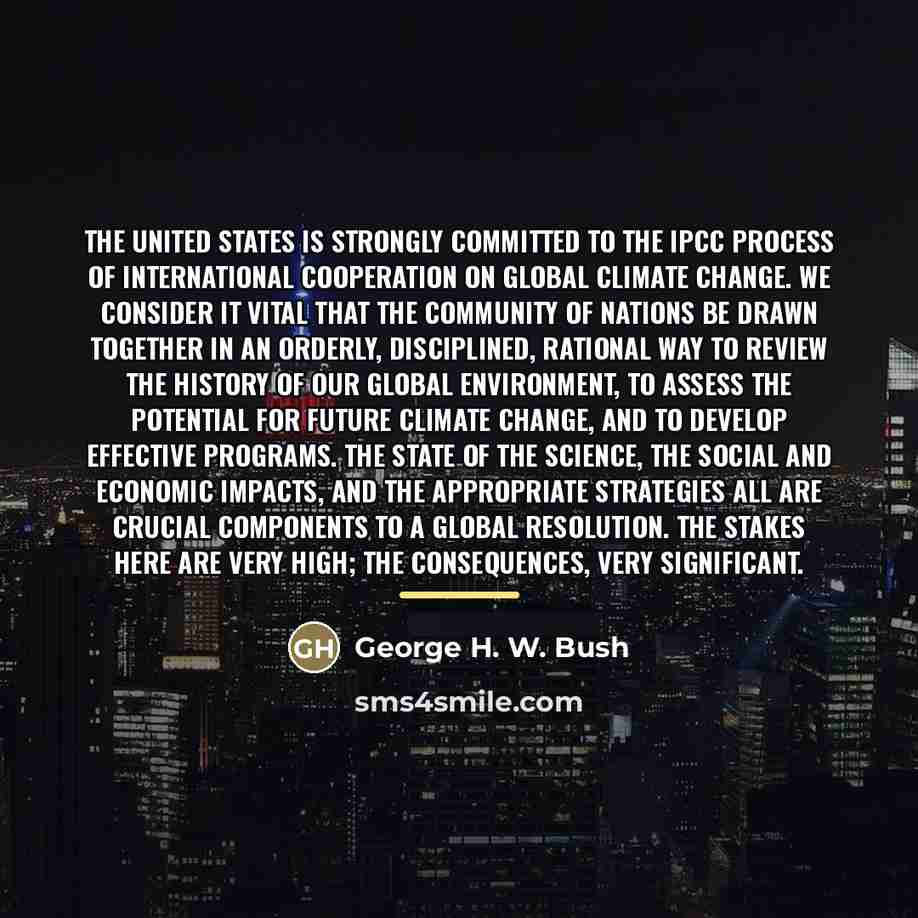 “The United States is strongly committed to the IPCC process…” quote by George H. W. Bush