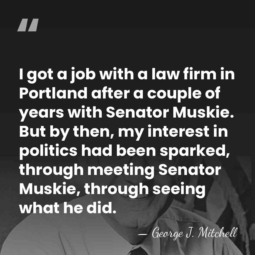 I got a job with a law firm in Portland after a&hellip; - George J. Mitchell