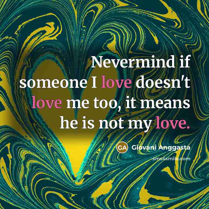 “Nevermind if someone I love doesn't love me too, it…” quote by Giovani Anggasta