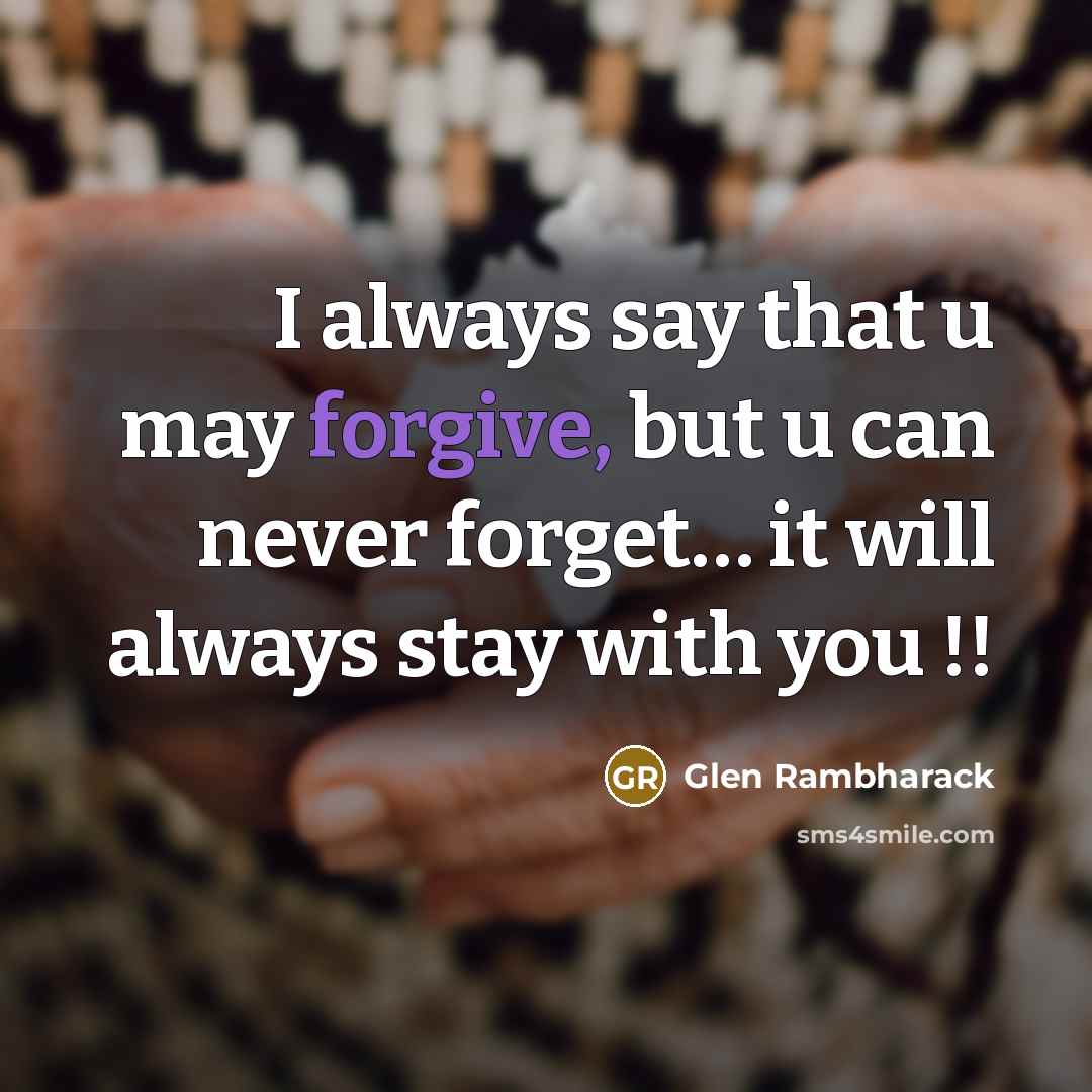 “I always say that u may forgive, but u can…” quote by Glen Rambharack
