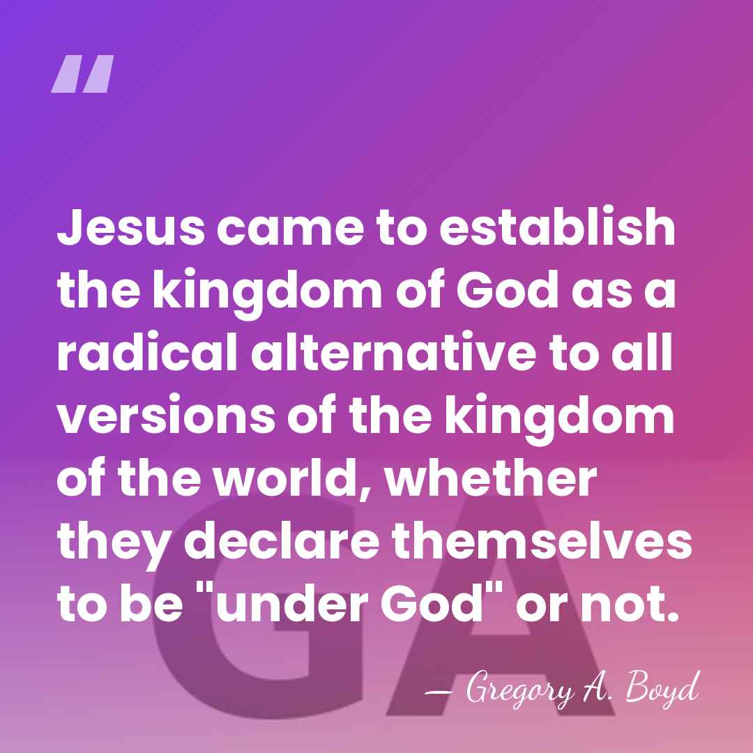 Jesus came to establish the kingdom of God as a radical alternative&hellip; - Gregory A. Boyd
