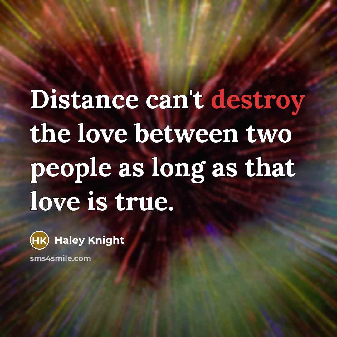 “Distance can't destroy the love between two people as long…” quote by Haley Knight
