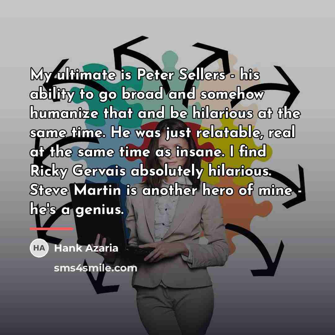 “My ultimate is Peter Sellers - his ability to go…” quote by Hank Azaria