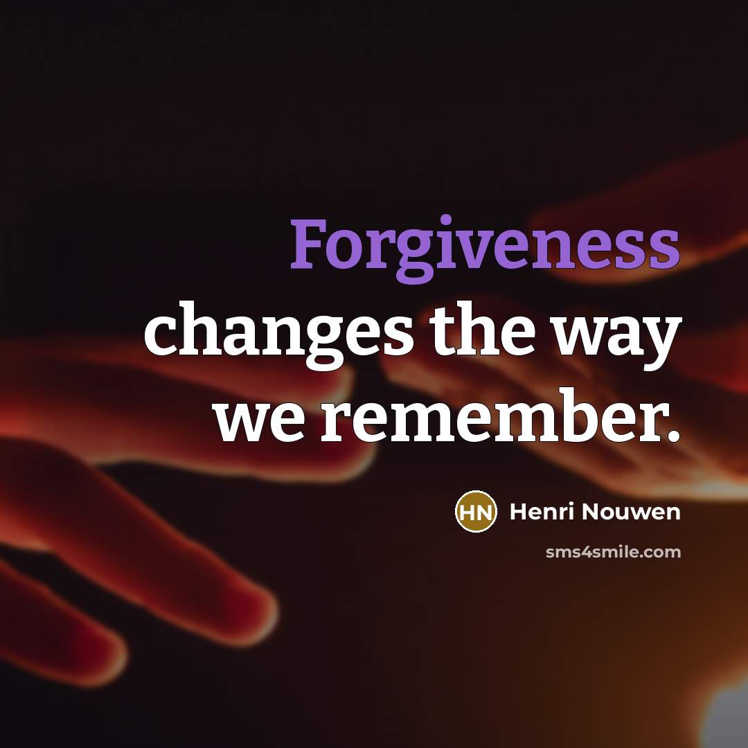 “Forgiveness changes the way we remember.” quote by Henri Nouwen