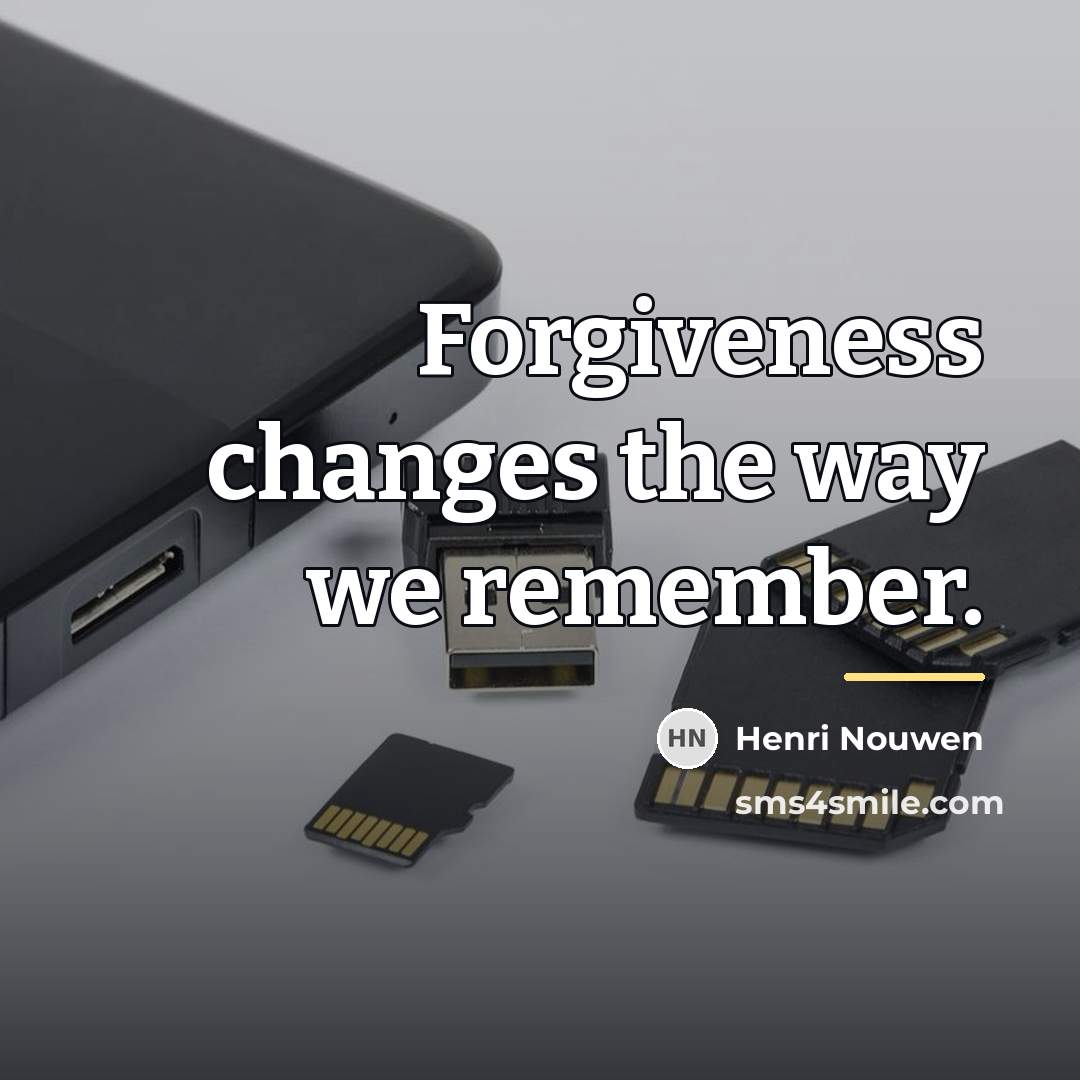 “Forgiveness changes the way we remember.…” quote by Henri Nouwen