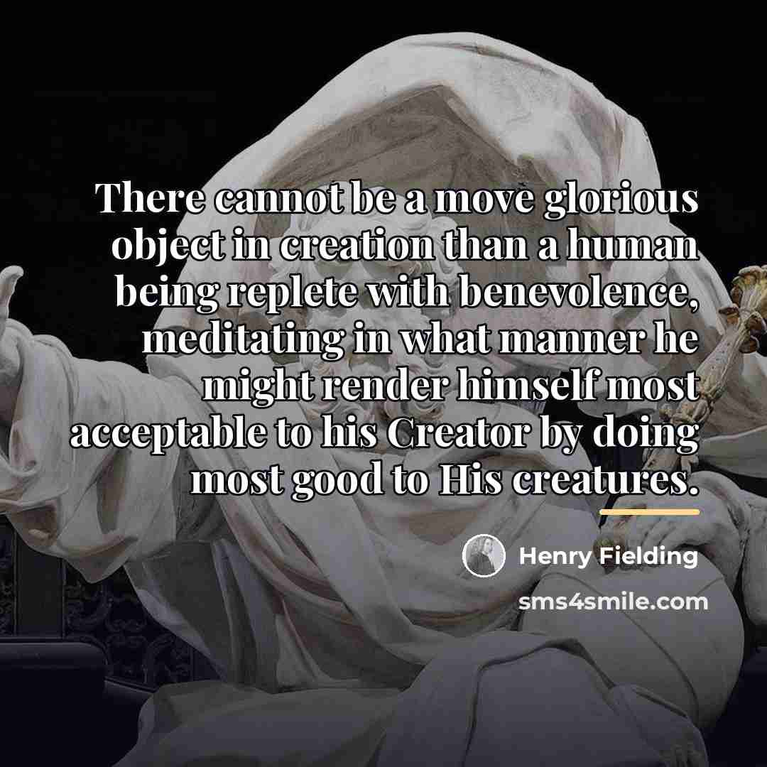 “There cannot be a move glorious object in creation than…” quote by Henry Fielding