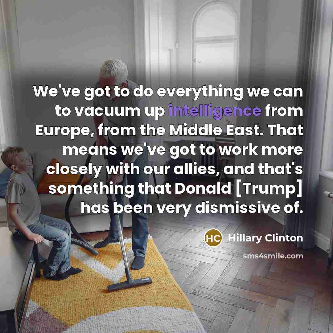 “We've got to do everything we can to vacuum up…” quote by Hillary Clinton